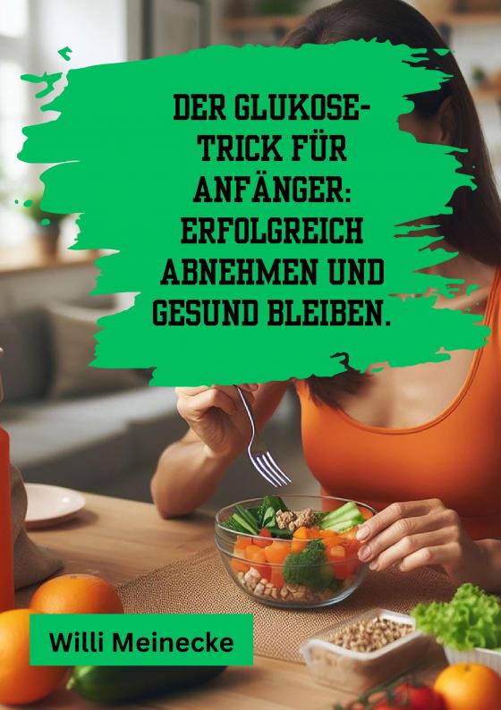 Der Glukose Trick F R Anf Nger Erfolgreich Abnehmen Und Gesund Bleiben