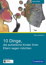 Cover-Bild 10 Dinge, die autistische Kinder ihren Eltern sagen möchten