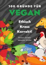 Cover-Bild 100 Gründe für Vegan / 100 Gründe für Vegan - Ethisch Krass Korrekt!