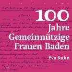 Cover-Bild 100 Jahre Gemeinnützige Frauen Baden