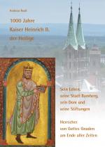 Cover-Bild 1000 Jahre Kaiser Heinrich II. der Heilige – Sein Leben, seine Stadt Bamberg, sein Dom und seine Stiftungen