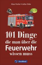 Cover-Bild 101 Dinge, die man über die Feuerwehr wissen muss