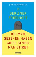 Cover-Bild 11 Berliner Friedhöfe, die man gesehen haben muss, bevor man stirbt