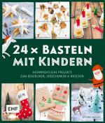 Cover-Bild 24 x Basteln mit Kindern – Weihnachtliche Projekte für Kindergarten und Vorschule (Dekorieren, Verschenken, Naschen)