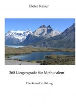 Cover-Bild 360 Längengrade für Methusalem . Eine Reise um die Welt, die ein buntes spannendes Bild der besuchten Weltgegenden erlaubt und viele Tipps für Weltreisende enthält.