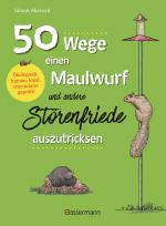 Cover-Bild 50 Wege, einen Maulwurf und andere Störenfriede auszutricksen. Ökologisch, human, legal, artenschutzgeprüft!
