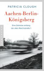 Cover-Bild Aachen - Berlin - Königsberg