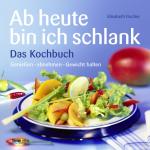 Cover-Bild Ab heute bin ich schlank – Das Kochbuch