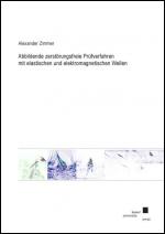 Cover-Bild Abbildende zerstörungsfreie Prüfverfahren mit elastischen und elektromagnetischen Wellen