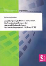 Cover-Bild Abbildungsmöglichkeiten komplexer Lieferantenbeziehungen der Automobilindustrie in der Rechnungslegung nach HGB und IFRS