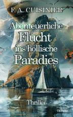 Cover-Bild Abenteuerliche Flucht ins höllische Paradies - Thriller