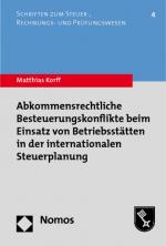 Cover-Bild Abkommensrechtliche Besteuerungskonflikte beim Einsatz von Betriebsstätten in der internationalen Steuerplanung