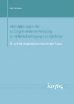 Cover-Bild Ablaufplanung in der auftragsorientierten Fertigung unter Berücksichtigung von Störfällen -- Ein auf Kontingenzplänen beruhender Ansatz