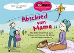Cover-Bild Abschied von Mama - Das Bilder-Erzählbuch zum Trösten und Erinnern für Kinder, die ihre Mama verlieren