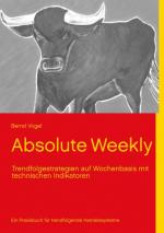 Cover-Bild Absolute Weekly - Trendfolgestrategien auf Wochenbasis mit technischen Indikatoren - Ein Praxisbuch für trendfolgende Handelssysteme - Aktualisierte und erweiterte Ausgabe