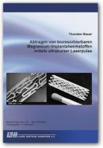 Cover-Bild Abtragen von bioresorbierbaren Magnesium-Implantatwerkstoffen mittels ultrakurzer Laserpulse