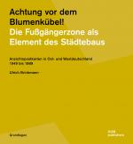 Cover-Bild Achtung vor dem Blumenkübel! Die Fußgängerzone als Element des Städtebaus