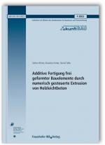 Cover-Bild Additive Fertigung frei geformter Bauelemente durch numerisch gesteuerte Extrusion von Holzleichtbeton. Abschlussbericht