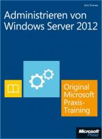 Cover-Bild Administrieren von Windows Server 2012 - Original Microsoft Praxistraining  (Buch + E-Book)