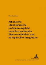 Cover-Bild Albanische Identitätssuche im Spannungsfeld zwischen nationaler Eigenstaatlichkeit und europäischer Integration