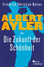 Cover-Bild Albert Ayler oder Die Zukunft der Schönheit