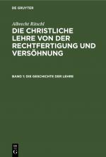 Cover-Bild Albrecht Ritschl: Die christliche Lehre von der Rechtfertigung und Versöhnung / Die Geschichte der Lehre