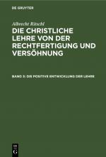 Cover-Bild Albrecht Ritschl: Die christliche Lehre von der Rechtfertigung und Versöhnung / Die positive Entwicklung der Lehre