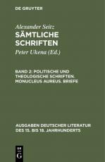 Cover-Bild Alexander Seitz: Sämtliche Schriften / Politische und theologische Schriften. Monucleus Aureus. Briefe