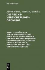 Cover-Bild Alfred Manes; Mentzel; Schultz: Die Reichsversicherungsordnung / Diefür alle Versicherungszweige geltenden Vorschriften der Reichsversicherungsordnung (Erstes, fünftes und sechstes Buch) nebst Einleitung und Einführungsgesetz