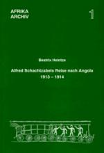 Cover-Bild Alfred Schachtzabels Reise nach Angola 1913–1914 und seine Sammlungen für das Museum für Völkerkunde in Berlin