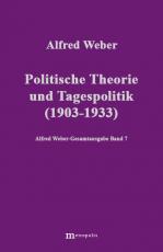 Cover-Bild Alfred Weber Gesamtausgabe / Politische Theorie und Tagespolitik (1903-1933)