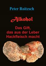 Cover-Bild Alkohol - Das Gift, das aus der Leber Hackfleisch macht