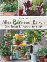 Cover-Bild Alles Bio vom Balkon. Obst, Gemüse und Kräuter selber ziehen.