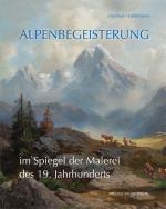 Cover-Bild Alpenbegeisterung im Spiegel der Malerei des 19. Jahrhunderts