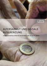 Cover-Bild Altersarmut und soziale Ausgrenzung. Handlungsmöglichkeiten im Rahmen der Sozialen Arbeit