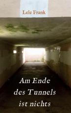 Cover-Bild Am Ende des Tunnels ist nichts