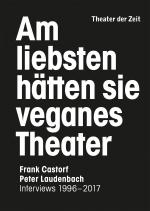 Cover-Bild Am liebsten hätten sie veganes Theater. Frank Castorf - Peter Laudenbach