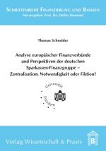 Cover-Bild Analyse europäischer Finanzverbünde und Perspektiven der deutschen Sparkassen-Finanzgruppe - Zentralisation: Notwendigkeit oder Fiktion?