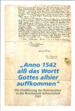 Cover-Bild "Anno 1542 alß das Wortt Gottes alhier auffkommen": die Einführung der Reformation in der Reichsstadt Schweinfurt 1542