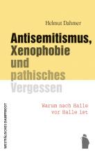 Cover-Bild Antisemitismus, Xenophobie und pathisches Vergessen