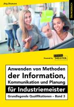 Cover-Bild Anwenden von Methoden der Information, Kommunikation und Planung für Industriemeister Übungsbuch