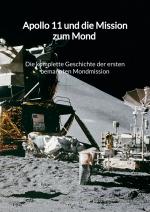 Cover-Bild Apollo 11 und die Mission zum Mond - Die komplette Geschichte der ersten bemannten Mondmission