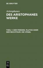 Cover-Bild Aristophanes: Des Aristophanes Werke / Der Frieden. Plutos oder der Reichthum. Die Vögel