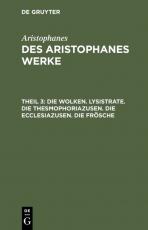 Cover-Bild Aristophanes: Des Aristophanes Werke / Die Wolken. Lysistrate. Die Thesmophoriazusen. Die Ecclesiazusen. Die Frösche