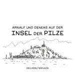 Cover-Bild Arnalf und Deneas auf der Insel der Pilze / Arnalf und Deneas auf der Insel der Pilze 2: Heilkräuterkunde