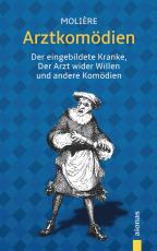 Cover-Bild Arztkomödien: Molière: Der eingebildete Kranke, Der Arzt wider Willen u.a. Komödien