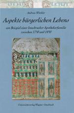 Cover-Bild Aspekte bürgerlichen Lebens am Beispiel einer Innsbrucker Apothekerfamilie zwischen 1750 und 1850