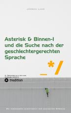 Cover-Bild Asterisk & Binnen I und die Suche nach der geschlechtergerechten Sprache