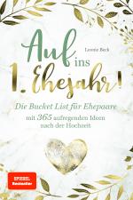 Cover-Bild Auf ins 1. Ehejahr! Die Bucket List für Ehepaare mit 365 aufregenden Ideen nach der Hochzeit