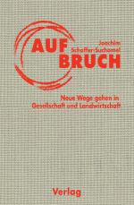 Cover-Bild Aufbruch. Neue Wege gehen in Gesellschaft und Landwirtschaft